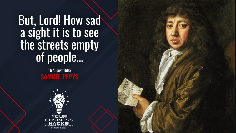 But, Lord! How sad a sight it is to see the streets empty of people… 16 August 1665 – SAMUEL PEPYS