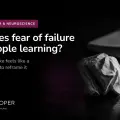 Why does fear of failure stop people learning, and how do you reframe it?